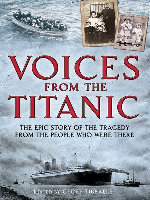 Title details for Voices from the Titanic: the Epic Story of the Tragedy from the People Who Were There by Geoff Tibballs - Available